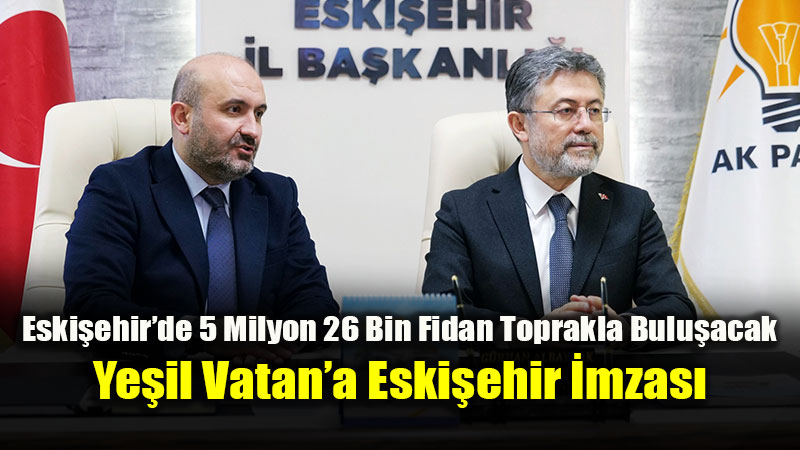 Bakan Yumakl��dan Eski�ehir�e Plaka Y�l� S�z�: 5 Milyon 26 Bin Yeni Fidan!