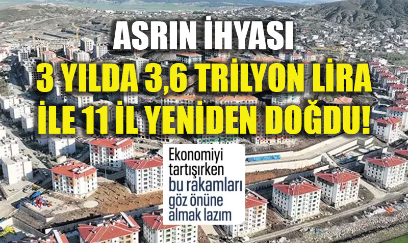 Deprem B�lgesinde "Yeni Hayat": 3,6 Trilyon TL ile 11 il yeniden in�a edildi