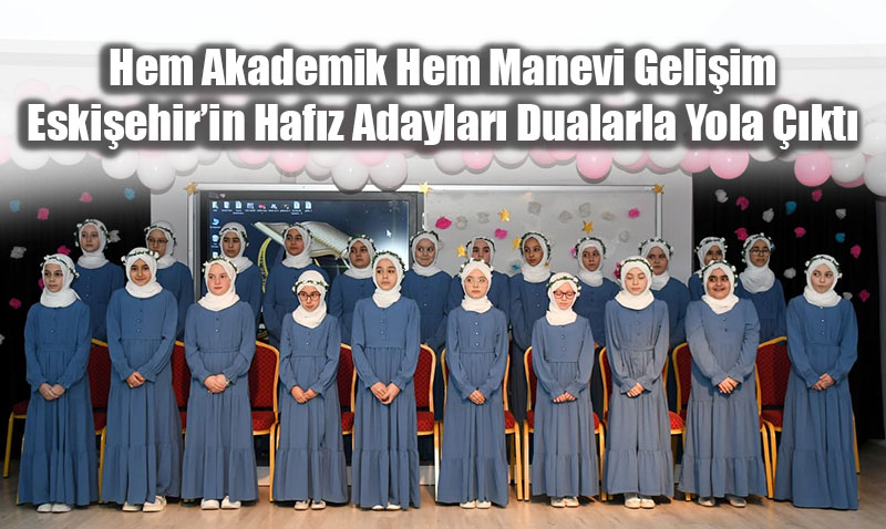 Eski�ehir K�z Anadolu �mam Hatip Lisesi�nde "Haf�zl��a Ba�lama" Heyecan�