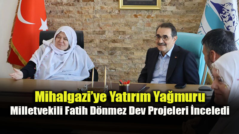 Milletvekili Fatih D�nmez�den Mihalgazi�ye ��karma: Yat�r�mlar H�z Kesmiyor