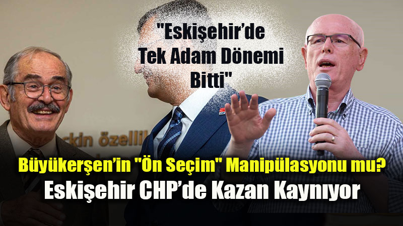 Eski�ehir CHP�de "B�y�k�ehir" Sava�� K�z���yor: Kaz�m Kurt Kulisleri Hareketlendirdi!