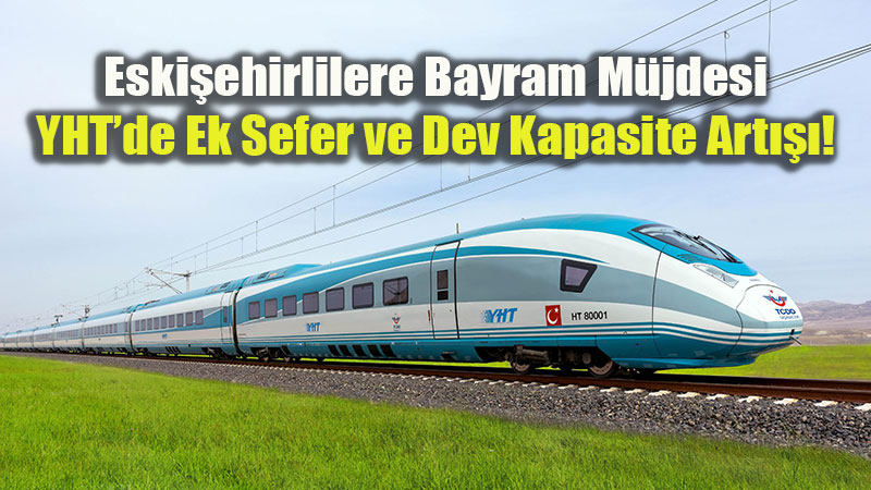 Bayramda YHT Seferlerine "Eski�ehir" Ayar�: Bakan Uralo�lu Ek Kapasiteyi Duyurdu!