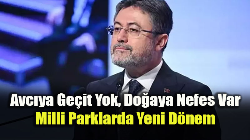 Do�a ��in Tarihi Ad�m: Milli Parklar Kanunu Yasala�t�!