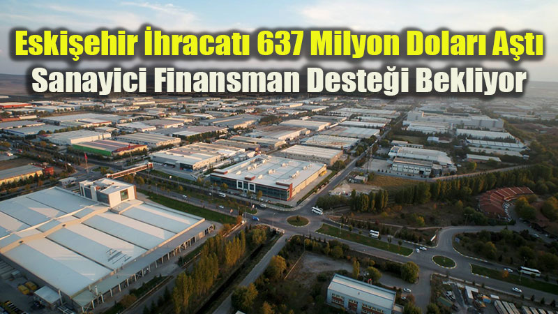 Eski�ehir Sanayisi T�rkiye Ortalamas�na Meydan Okuyor: �hracatta Zorlu Viraj