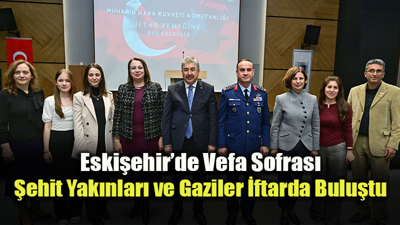 Eski�ehir�de Anlaml� �ftar: Vali Y�lmaz �ehit Aileleri ve Gazilerle Bir Arada