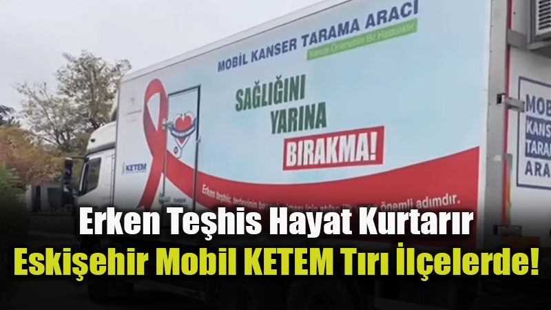 Mobil KETEM T�r� Sahada: Kansere Kar�� Erken Te�his Seferberli�i Ba�lad�