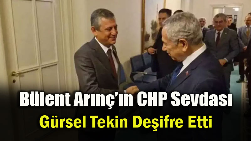 G�rsel Tekin�den B�lent Ar�n� iddias�: �CHP�ye olan sevgisini biliyorum�