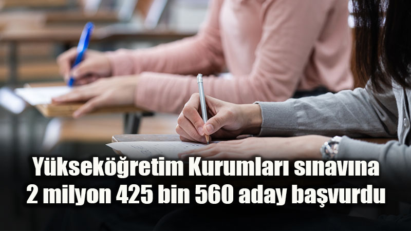 YKS�ye 2 milyon 425 bin aday ba�vurdu