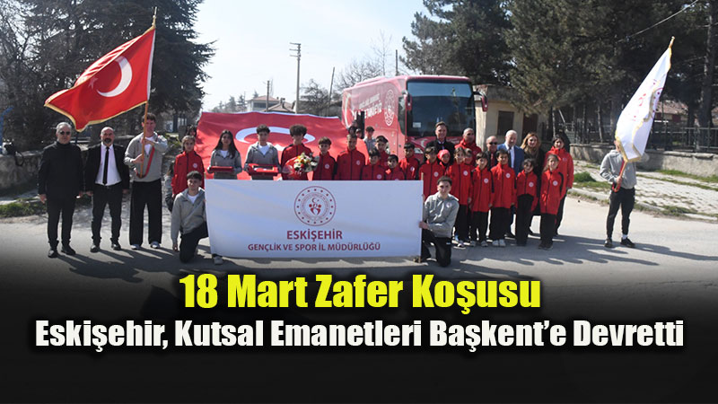 �anakkale Zaferi�nin Kutsal Emanetleri Eski�ehir�den Ankara�ya U�urland�