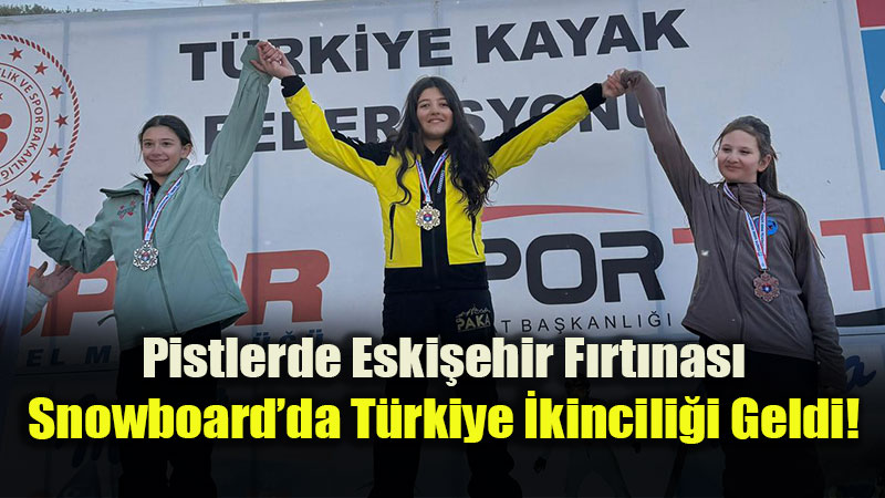 Pistlerin Yeni Sahibi Eski�ehir: Snowboard�da T�rkiye �kincili�i!