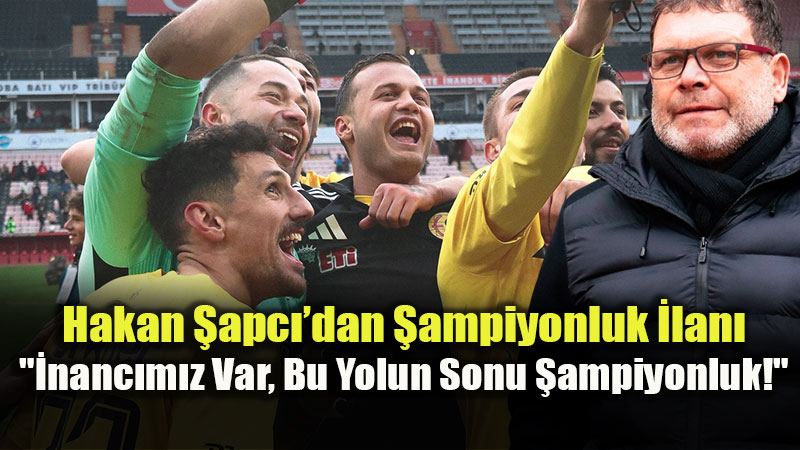 Hakan �apc� �ddial� Konu�tu: �Biz �ampiyon Olaca��z�