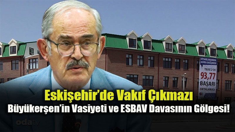 Vefa m�, Hukuki ��kmaz m�? B�y�ker�en’in Vak�f Talebi ve ESBAV Dosyas�