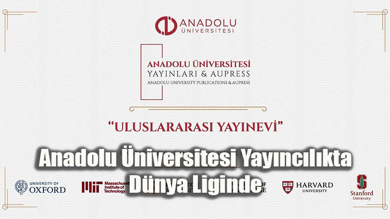Anadolu �niversitesi Yay�nlar� uluslararas� yay�nc�l�k �l��tlerini sa�lad�