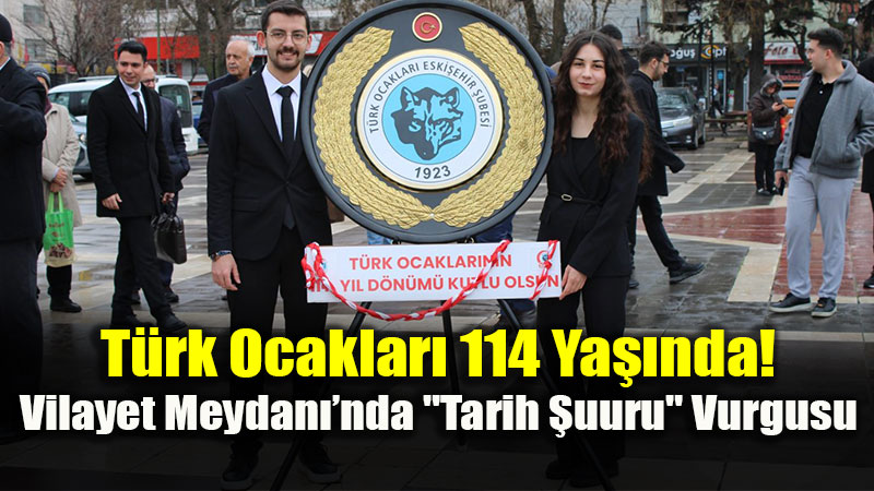 T�rk Ocaklar� 114 Ya��nda! Vilayet Meydan��nda "Tarih �uuru" Vurgusu