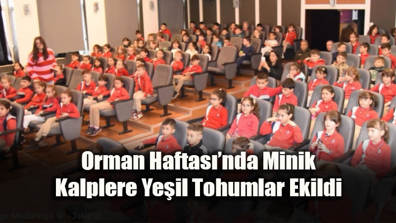 Orman Haftas��nda Minik Kalplere Ye�il Tohumlar Ekildi