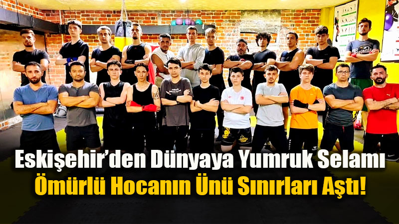 Eski�ehir�den D�nyaya Yumruk Selam�: �m�rl� Hocan�n �n� S�n�rlar� A�t�!