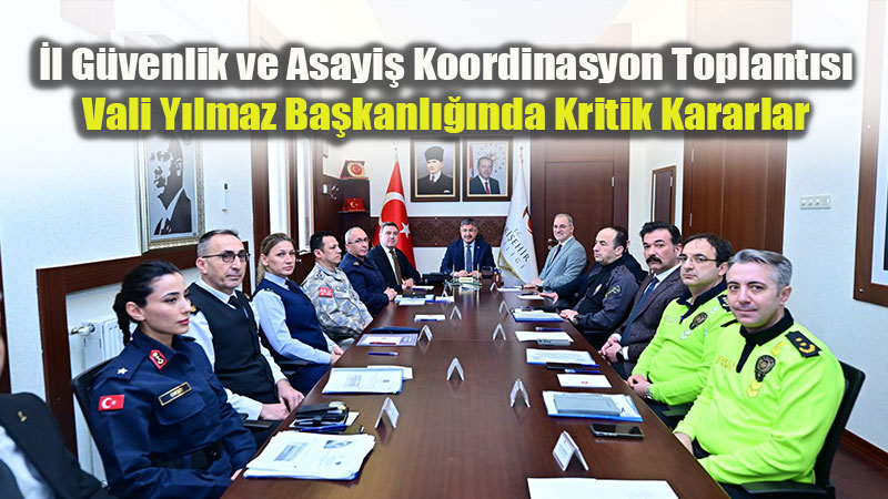 �ehir G�venli�i ��in �st D�zey Toplant�: Trafik, G�� ve Asayi� Tedbirleri De�erlendirildi
