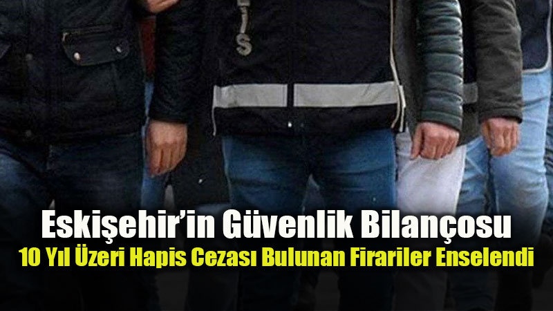 Eski�ehir�de Aranan �ah�slara Ge�it Yok: Bir Ayda 591 Yakalama