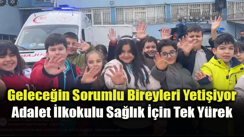 Sa�l�kl� �ocuklar, G��l� Yar�nlar: Eski�ehir�de Dev E�itim Seferberli�i