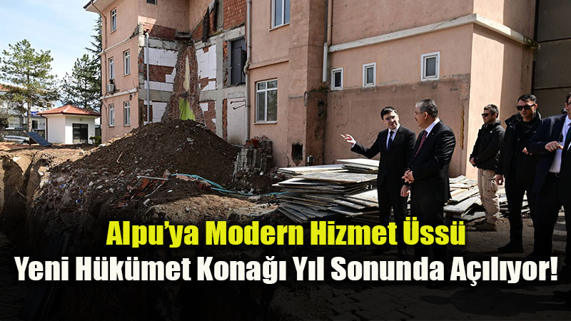 Vali Y�lmaz�dan Alpu M�jdesi: "Daha Modern ve H�zl� Hizmet ��in Geri Say�m Ba�lad�!"