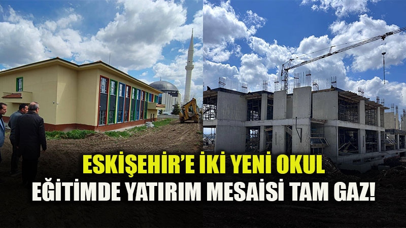 Odunpazar� ve Tepeba���na Yeni Okul M�jdesi: Yat�r�mlar H�z Kesmiyor.