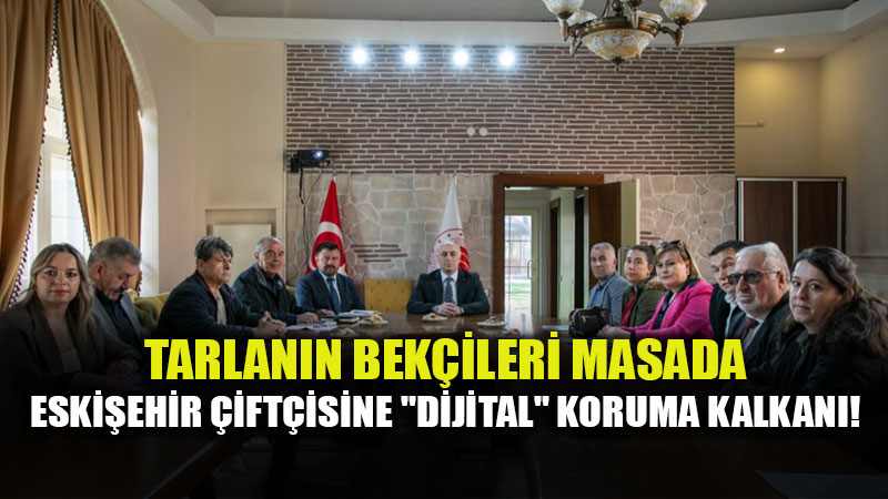 �ift�inin Mal� "Veri Taban�" ile G�vencede: �l Tar�m�dan Stratejik Zirve.