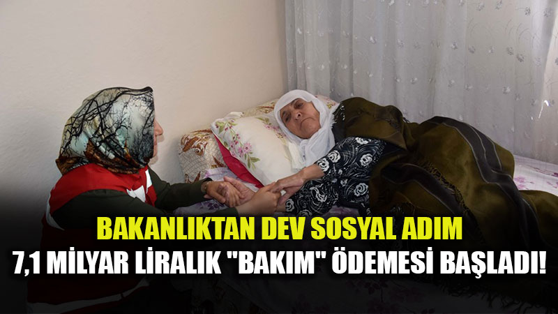 Evde Bak�m Yard�m� Hesaplarda: Bakan G�kta��tan 7,1 Milyar TL�lik M�jde!