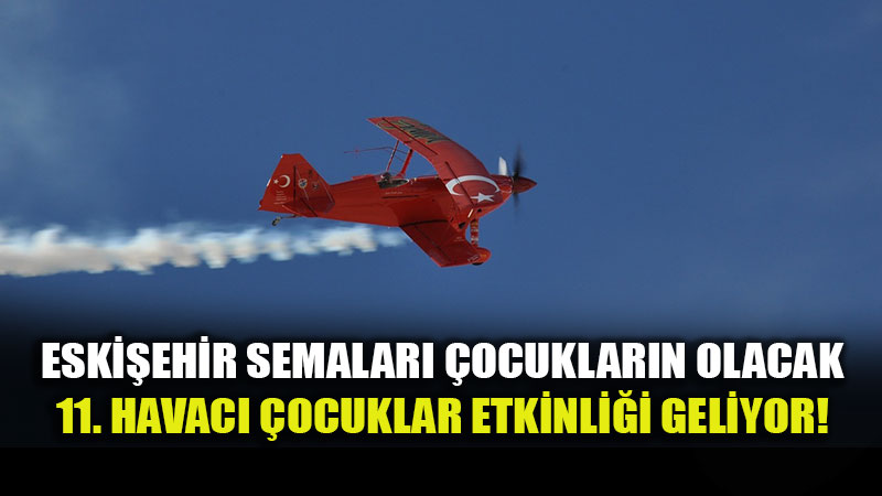 Haydi �ocuklar G�ky�z�ne! Sivrihisar�da �cretsiz U�u� �ans� Ba�l�yor