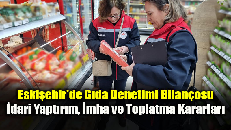 Eski�ehir�de G�da Denetimlerinde Taviz Yok: 1 Milyon 558 Bin TL Ceza!