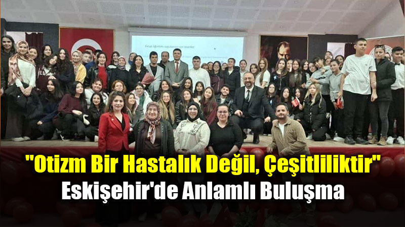 �zel ��rencilerin Sahne Azmi: Eski�ehir�de Hak Temelli Otizm G�n�