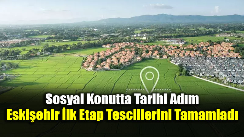 Eski�ehir�de 957 Ki�i Toprak Sahibi Oldu: "�lk Evim Arsa"da Tapu Sevinci!