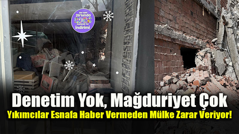 Y�k�m Skandal�nda Yeni Perde: Konu�an Esnaf�n �n� Kapat�ld�, Duvar� Y�k�ld�!