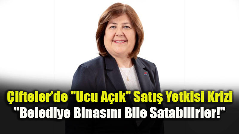 Ada Yok, Parsel Yok Ama Sat�� Yetkisi Var! �ifteler Belediyesi�nde Hukuksuzluk �ddias�!