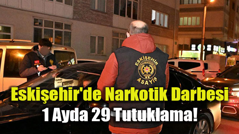 Nisan Ay� Bilan�osu A��r Oldu: Eski�ehir’de 163 Narkotik Operasyonu!