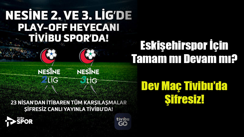 Eski�ehirspor�un �st Lig Yolundaki Kritik Viraj� �ifresiz Ekranlarda!
