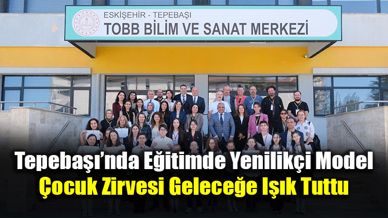 Tepeba���nda E�itim Devrimi: �ocuk Zirvesi Gelece�in �n�as� Ba�ar�yla Tamamland�