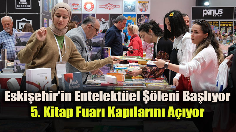 Eski�ehir�in Entelekt�el ��leni Ba�l�yor: 5. Kitap Fuar� Kap�lar�n� A��yor