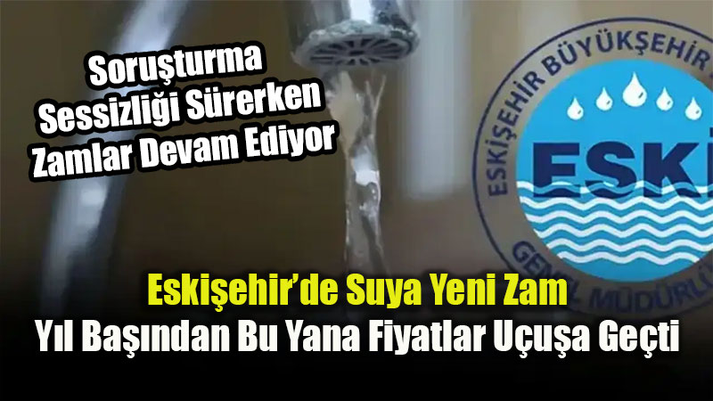 Suya Yeni Zam: Eski�ehir�de �� Yeri Su Fiyat� Akaryak�t� Geride B�rakt�!
