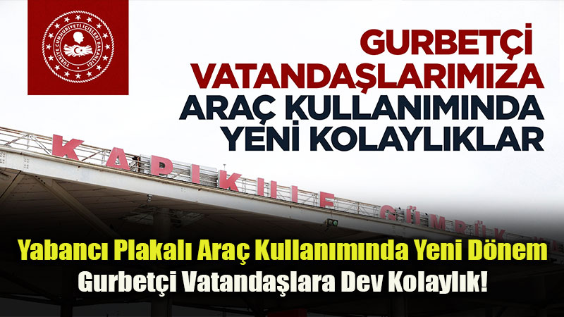 Gurbet�ilere Yabanc� Plakal� Ara� M�jdesi: Ceza ve Ba�lama Kabusu Sona Erdi!