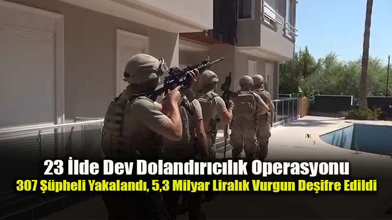 Siber ve Asayi� Ekiplerinden 23 �lde Ortak Darbe: 307 Nitelikli Doland�r�c� G�zalt�nda