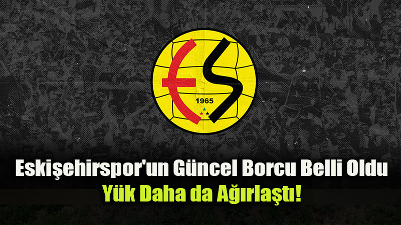 Eski�ehirspor�un Borcu Bir Y�lda Yakla��k 102 Milyon TL Artt�!