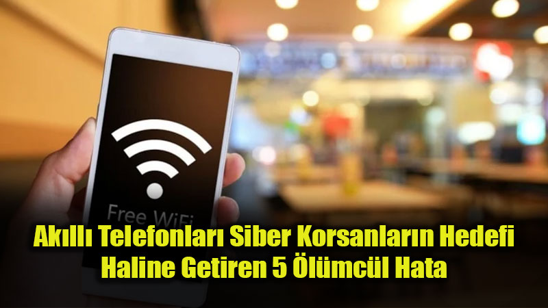 Ak�ll� Telefonlar� Siber Korsanlar�n Hedefi Haline Getiren 5 �l�mc�l Hata