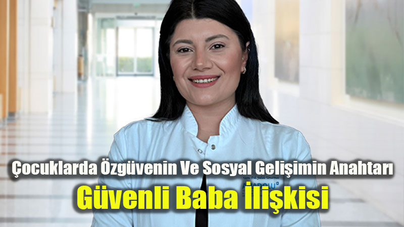 Baba Fig�r� G�ven Duygusunu G��lendiriyor: �ocuk Geli�iminde Baban�n Rol�