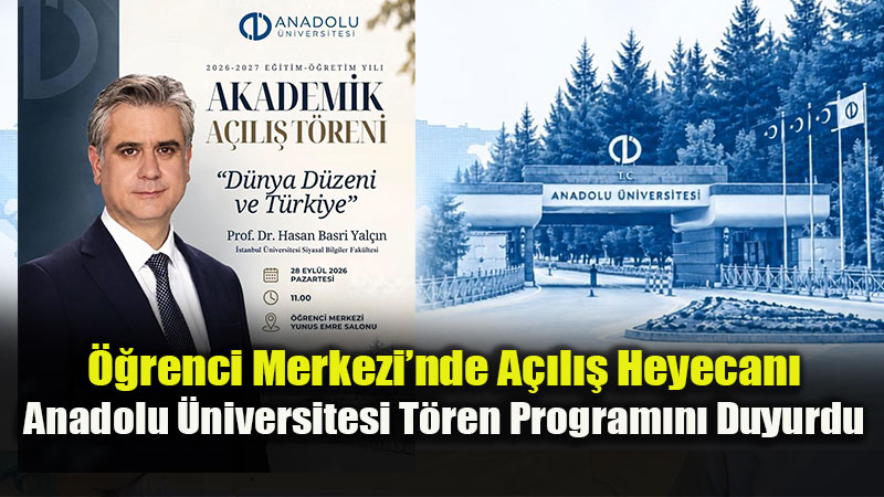 Anadolu �niversitesi�nde 2026-2027 Akademik Y�l� A��l�� Heyecan�