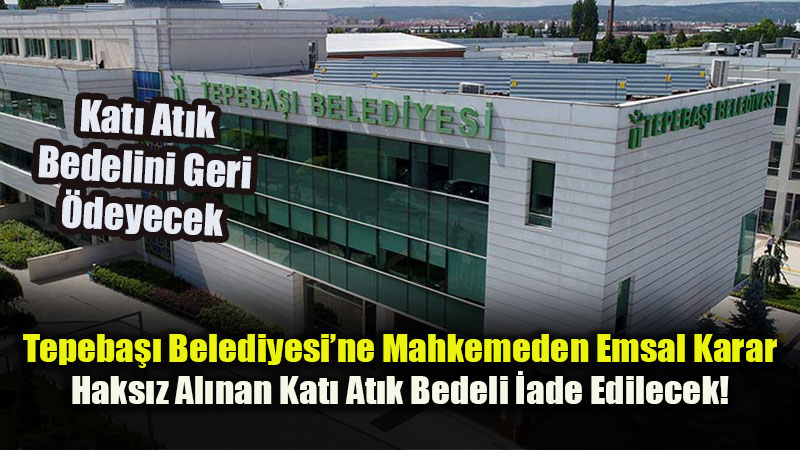 Tepeba�� Belediyesi�nde 55 Bintl�lik Haks�z Kat� At�k Tahsilat�na Yarg� Freni