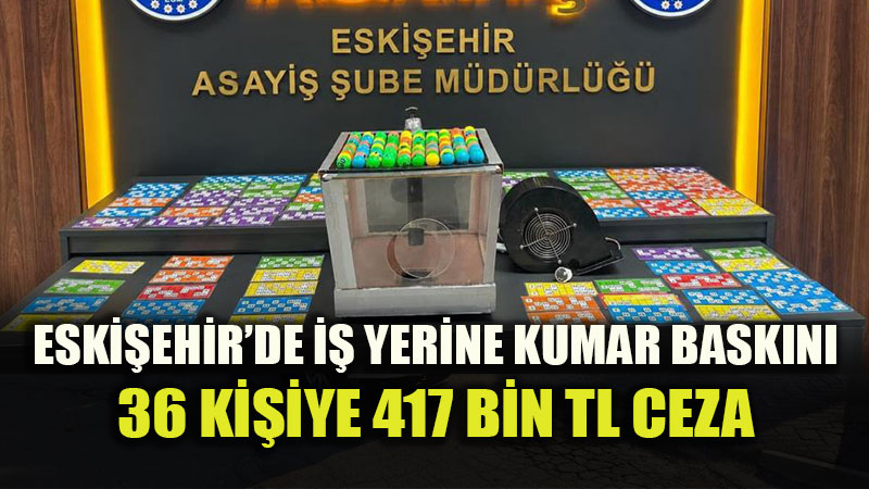 Eski�ehir�de �� Yerine Tombala Bask�n�: 36 Ki�iye 417 Bin TL Ceza