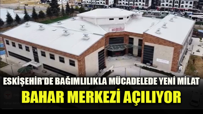 Eski�ehir’de Ba��ml�l�kla M�cadelede Yeni D�nem