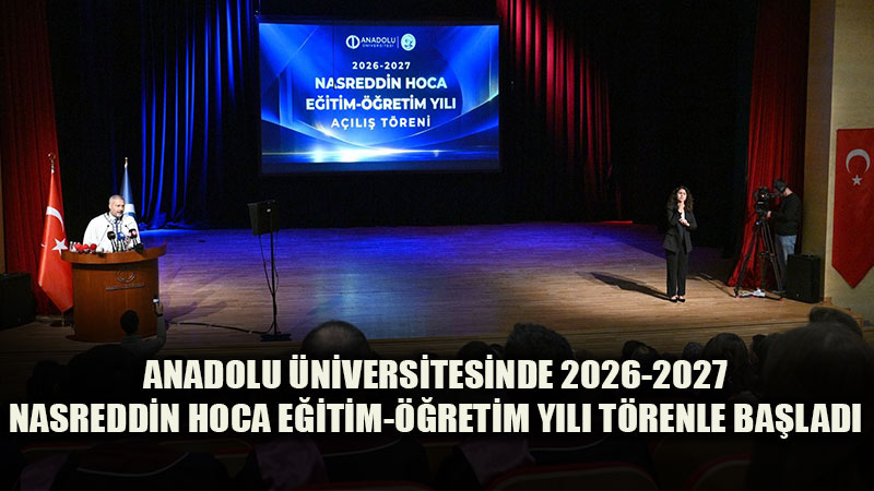 Anadolu �niversitesinde Nasreddin Hoca E�itim-��retim Y�l� Co�kuyla Ba�lad�