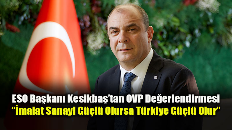 ESO Ba�kan� Kesikba�: ��malat Sanayi G��l� Olursa T�rkiye G��l� Olur�